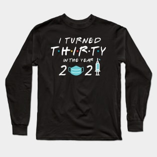 I Turned Thirty in Year 2021 Long Sleeve T-Shirt